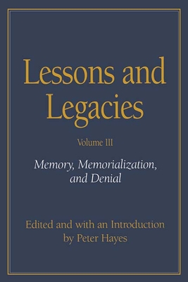 Lessons and Legacies III: Memory, Memorialization, and Denial - Hayes, Peter, and Weiss, Theodore Zev (Foreword by), and Wiesel, Elie (Introduction by)