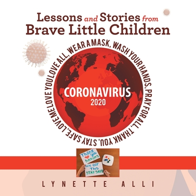 Lessons and Stories from Brave Little Children Coronavirus 2020 - Alli, Lynette