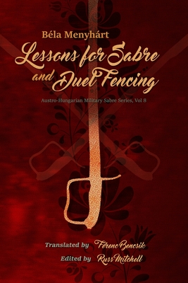 Lessons for Sabre and Duel-Fencing - Bencsik, Ferenc (Translated by), and Mitchell, Russ