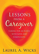 Lessons from a Caregiver: Caring for an Elder with Love and Compassion