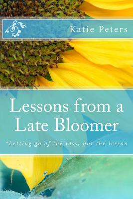 Lessons from a Late-Bloomer: *Finding the Reason for your Season - Peters, Katie