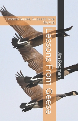 Lessons From Geese: Timeless Quotes, Quips and Wise Sayings - Redman, Jim