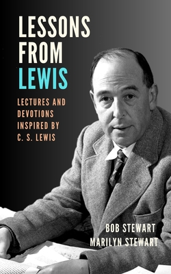 Lessons from Lewis: Lectures and Devotions Inspired by C. S. Lewis - Stewart, Marilyn, and Stewart, Bob