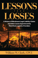 Lessons from Losses: A History of Warehouse Legal Liability Claims and Other Losses Experienced Bythird Party Logistics Providers