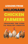 Lessons From Millionaire Chicken Farmers: Cracking The Code To Poultry Profits