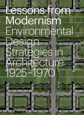 Lessons from Modernism: Environmental Design Strategies in Architecture, 1925 - 1970 - Bone, Kevin