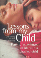 Lessons from My Child: Parents Experience of Life with a Disabled Child - Dowling, Cindy, and Nicoll, Neil, and Thomas, Bernadette