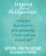 Lessons from Pollyanna: Using her Glad Game to grow spiritually and have more joy in your life!