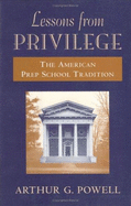 Lessons from Privilege: The American Prep School Tradition - Powell, Arthur G