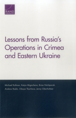 Lessons from Russia's Operations in Crimea and Eastern Ukraine - Kofman, Michael, and Migacheva, Katya, and Nichiporuk, Brian