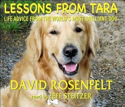 Lessons from Tara: Life Advice from the World's Most Brilliant Dog - Rosenfelt, David, and Steitzer, Jeff (Read by)