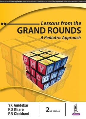 Lessons from the Grand Rounds: A Pediatric Approach - Amdekar, YK, and Khare, RD, and Chokhani, RR