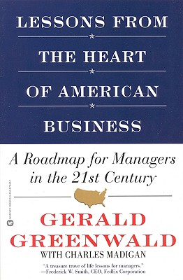 Lessons from the Heart of American Business: A Roadmap for Managers in the 21st Century - Greenwald, Gerald, and Madigan, Charles