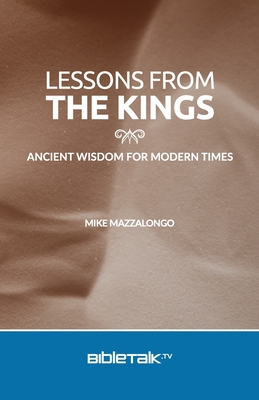 Lessons from the Kings: Ancient Wisdom for Modern Times - Mazzalongo, Mike