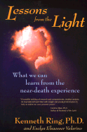 Lessons from the Light: What We Can Learn from the Near-Death Experience - Ring, Kenneth, Ph.D., and Valarino, Evelyn Elsaesser, and Greyson, Bruce (Foreword by)