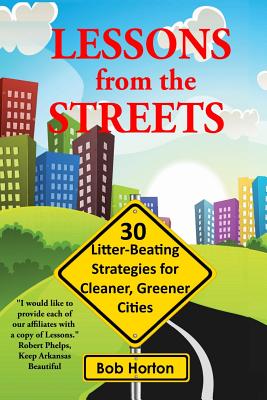 Lessons from the Streets: 30 Litter-Beating Strategies for Cleaner, Greener Cities - Horton, Robert S