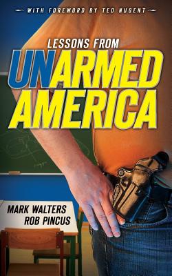 Lessons from UN-armed America - Pincus, Rob, and Nugent, Ted (Foreword by), and Walters, Mark