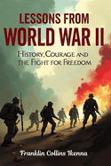 Lessons from World War II: History, Courage and the Fight for Freedom