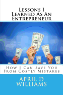 Lessons I Learned as an Entrepreneur: How I Can Save You from Costly Mistakes