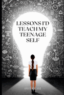 Lessons I'd Teach my Teenage Self