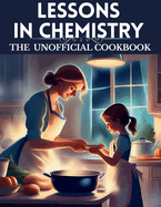 Lessons in chemistry: The Unofficial cookbook: "Chemistry on the Menu: Unofficial Creations from Elizabeth Zott's TV Kitchen"