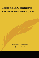 Lessons In Commerce: A Textbook For Students (1904) - Gambaro, Raffaele, and Gault, James (Editor)