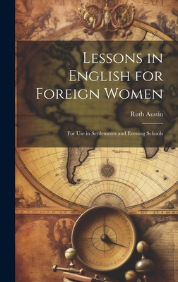 Lessons in English for Foreign Women: For Use in Settlements and Evening Schools - Austin, Ruth