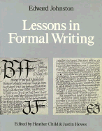 Lessons in Formal Writing - Johnston, Edward, and Edward, Johnston, and Howes, Justin (Editor)
