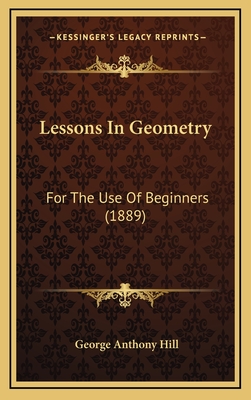 Lessons in Geometry: For the Use of Beginners (1889) - Hill, George Anthony