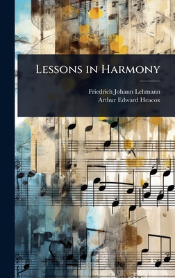 Lessons in Harmony - Lehmann, Friedrich Johann, and Heacox, Arthur Edward