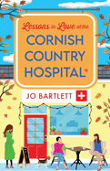 Lessons in Love at the Cornish Country Hospital: The next instalment in the uplifting Cornish Country Hospital Series from Jo Bartlett