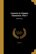 Lessons in Organic Chemistry. Part I