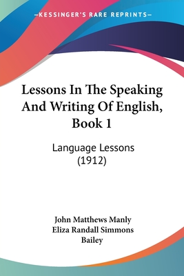 Lessons in the Speaking and Writing of English, Book 1: Language Lessons (1912) - Manly, John Matthews, and Bailey, Eliza Randall Simmons