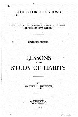 Lessons in the study of habits - Sheldon, Walter L