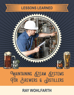 Lessons Learned: Maintaining Steam Systems for Brewers and Distillers: Understanding the day to day maintenance of steam systems used in breweries and distilleries