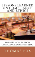 Lessons Learned on Compliance and Ethics: The Best from the Fcpa Compliance and Ethics Blog