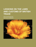Lessons on the Laws and Customs of British Trade; With Italian Notes