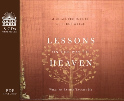 Lessons on the Way to Heaven: What My Father Taught Me - Fechner, Michael, and Welch, Bob (Contributions by), and Gregory, Tim (Narrator)