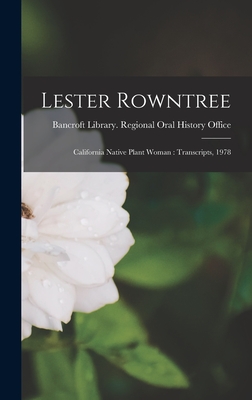 Lester Rowntree: California Native Plant Woman: Transcripts, 1978 - Bancroft Library Regional Oral History (Creator)
