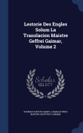 Lestorie Des Engles Solum La Translacion Maistre Geffrei Gaimar, Volume 2