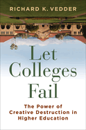 Let Colleges Fail: The Power of Creative Destruction in Higher Education