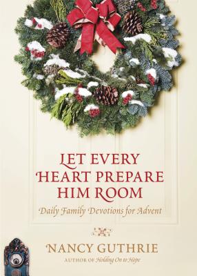 Let Every Heart Prepare Him Room: Daily Family Devotions for Advent - Guthrie, Nancy