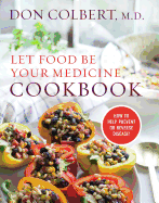 Let Food Be Your Medicine Cookbook: Recipes Proven to Prevent or Reverse Disease