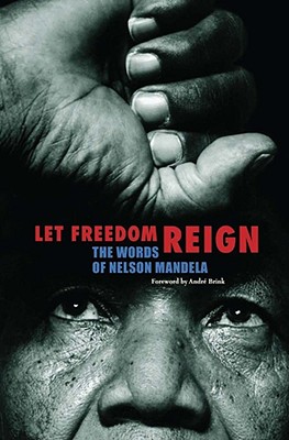 Let Freedom Reign: The Words of Nelson Mandela - Russell, Henry (Editor), and Brink, Andre (Foreword by)