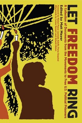 Let Freedom Ring: A Collection of Documents from the Movements to Free U.S. Political Prisoners - Meyer, Matt (Editor), and Esquivel, Adolfo Perez (Foreword by), and Stewart, Lynne (Afterword by)