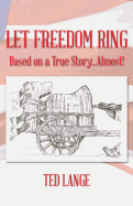 Let Freedom Ring: Based on a True Story...Almost!