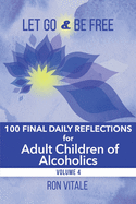 Let Go and Be Free: 100 Final Daily Reflections for Adult Children of Alcoholics
