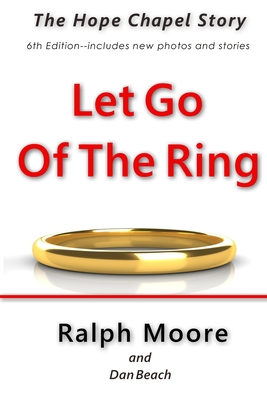 Let Go of the Ring: The Hope Chapel Story - Moore, Ralph