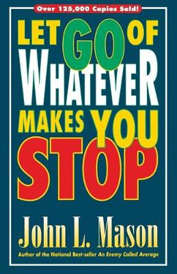 Let Go of Whatever Makes You Stop - Mason, John L