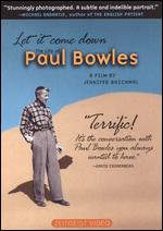 Let It Come Down: The Life of Paul Bowles - Jennifer Baichwal